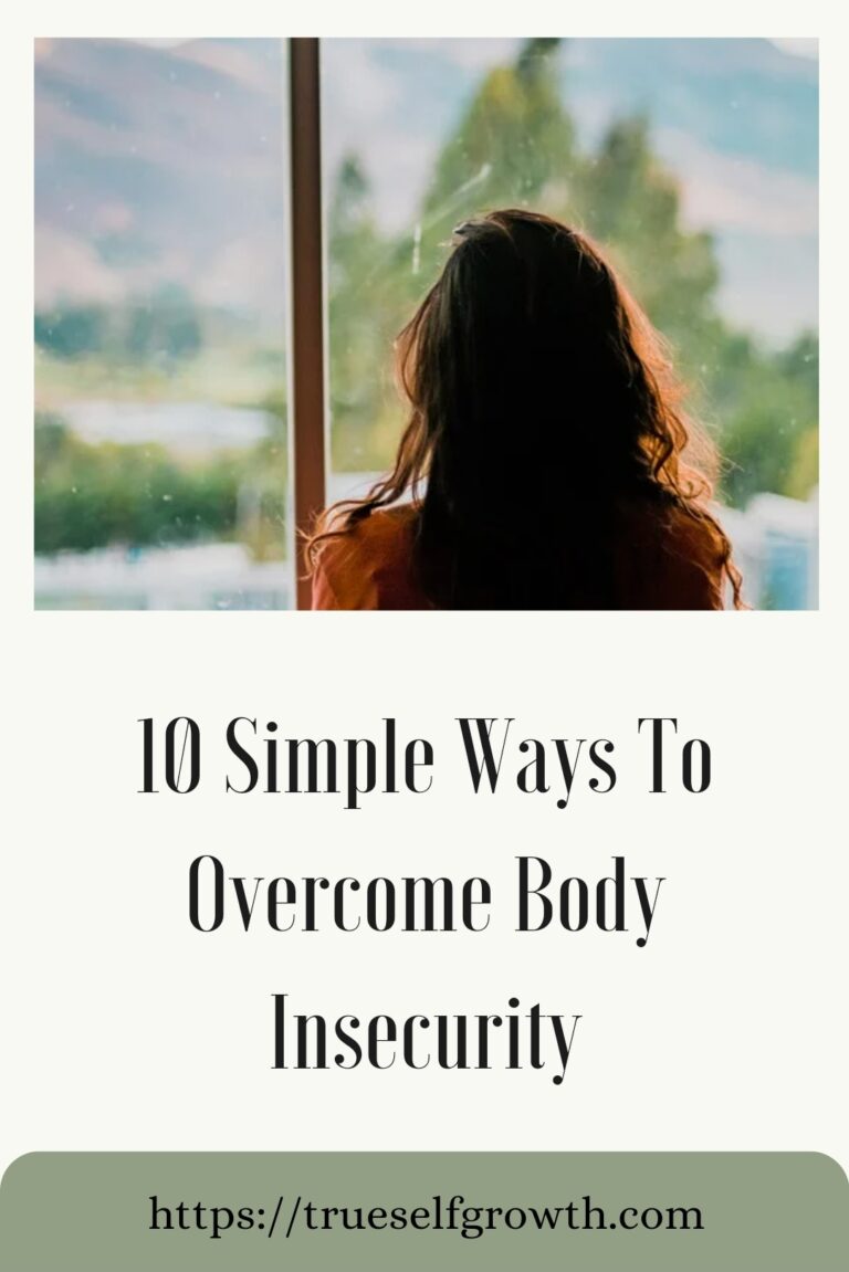 10 Simple Ways To Overcome Body Insecurity - True Self Growth