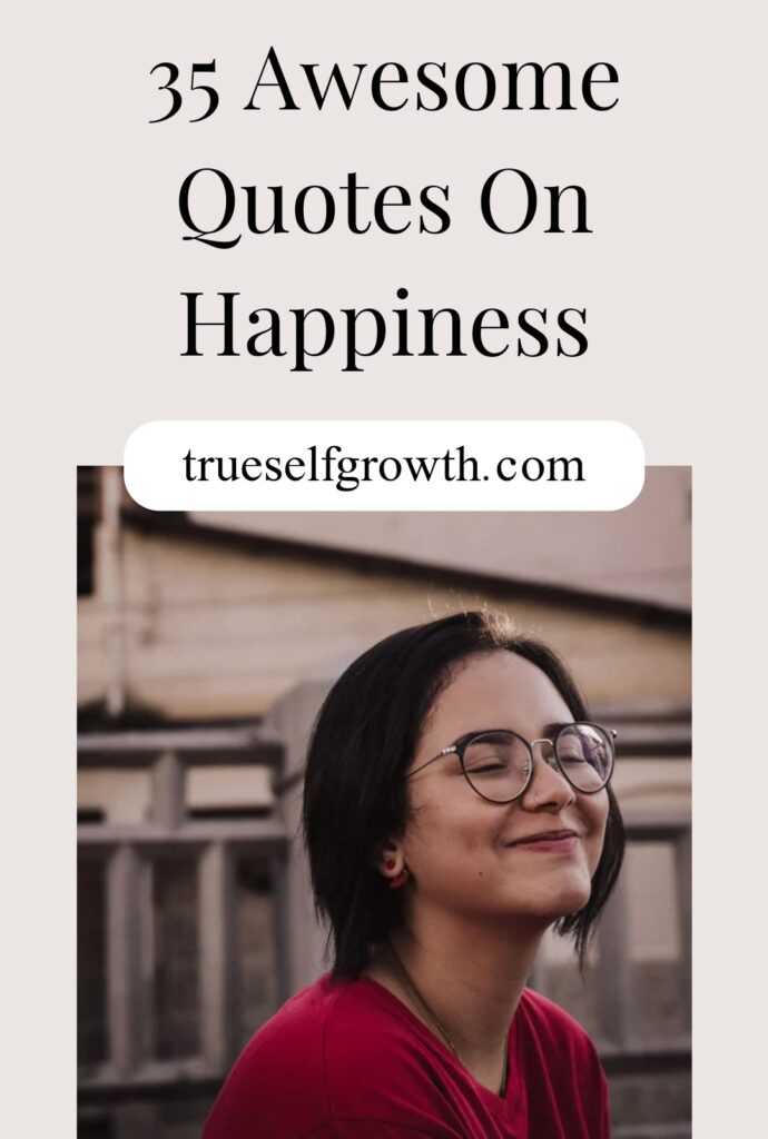 35 Awesome Quotes On Happiness - True Self Growth